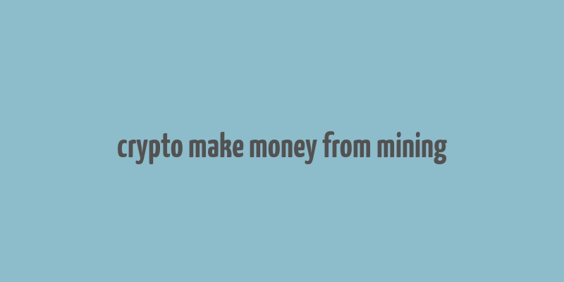 crypto make money from mining