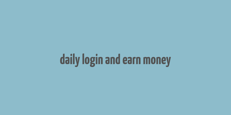 daily login and earn money