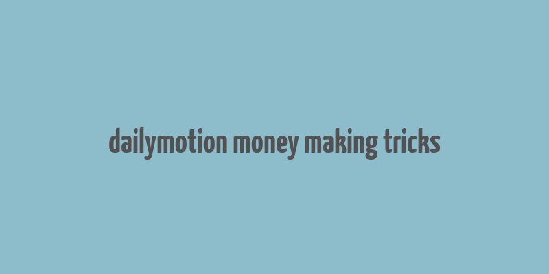 dailymotion money making tricks