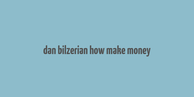 dan bilzerian how make money