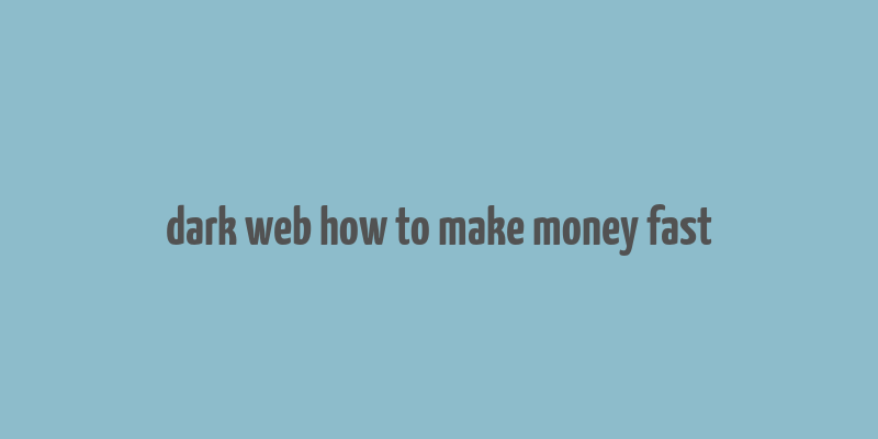 dark web how to make money fast