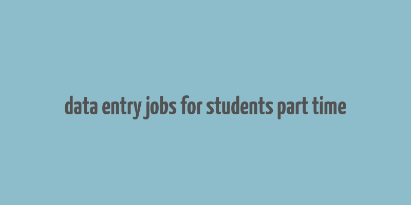 data entry jobs for students part time