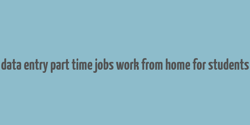 data entry part time jobs work from home for students