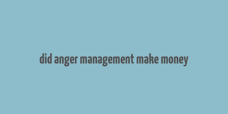 did anger management make money