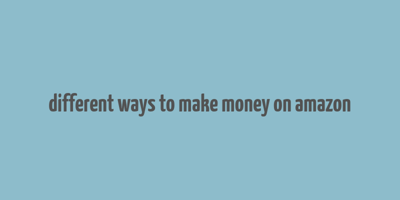 different ways to make money on amazon