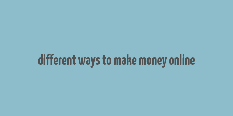 different ways to make money online