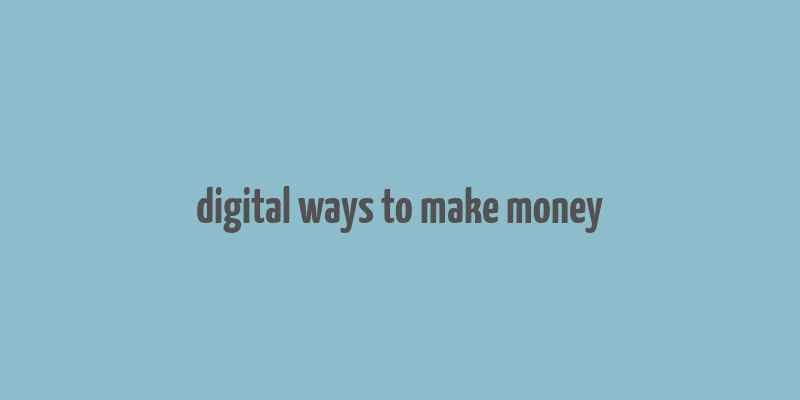 digital ways to make money