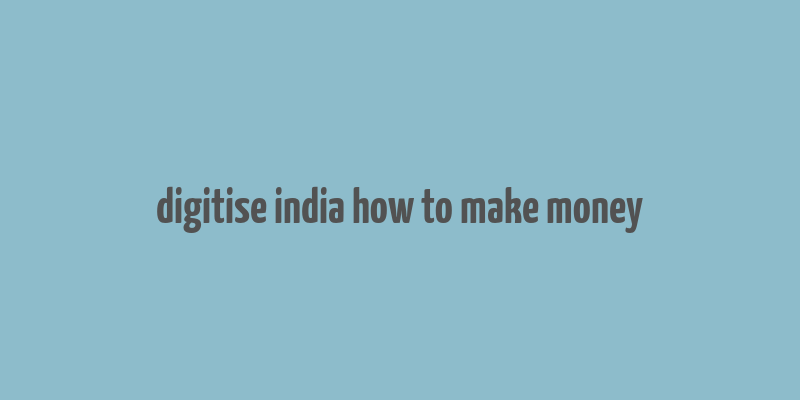 digitise india how to make money