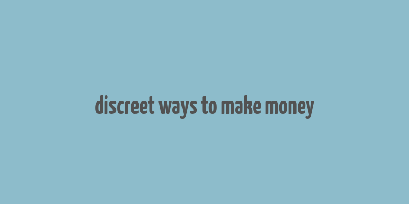 discreet ways to make money