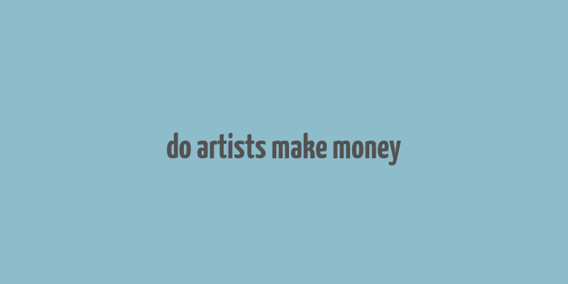 do artists make money