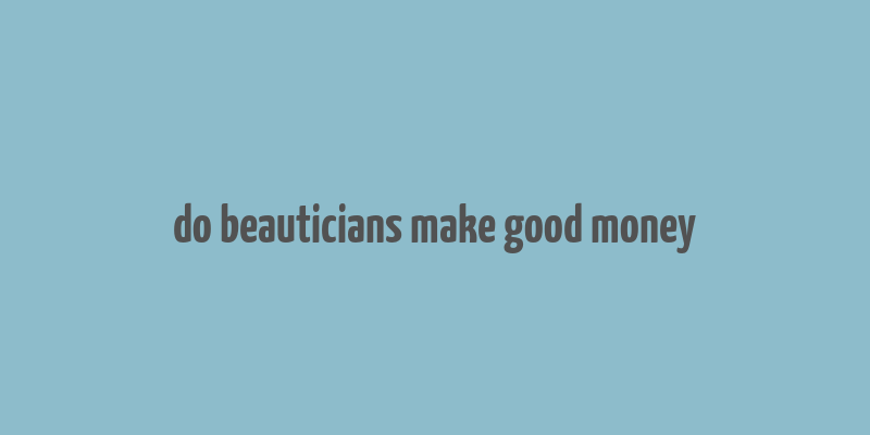 do beauticians make good money