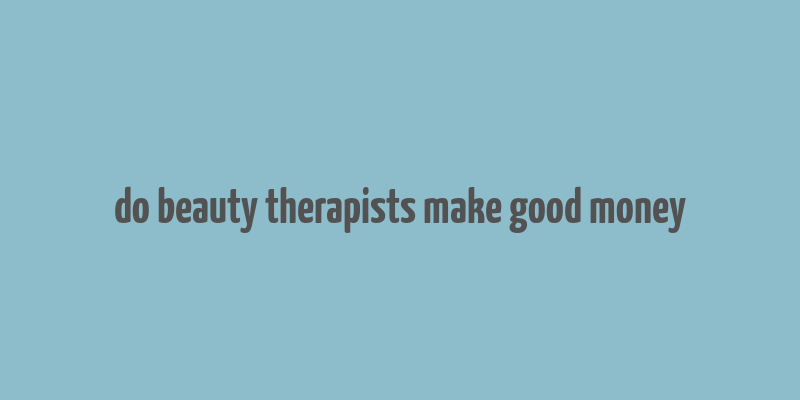 do beauty therapists make good money