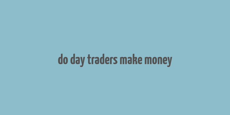 do day traders make money