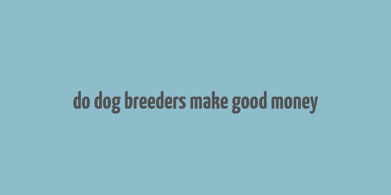 do dog breeders make good money