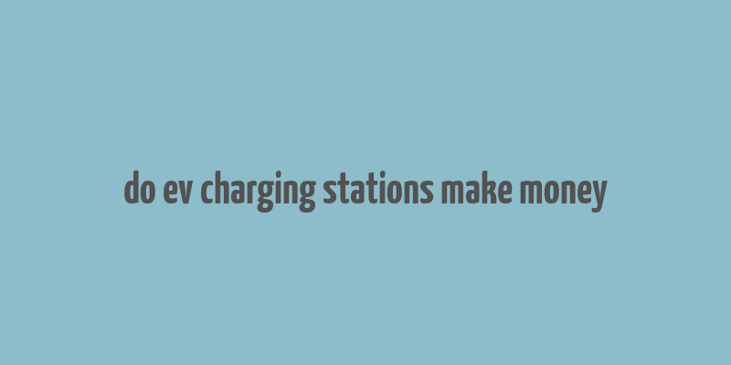 do ev charging stations make money