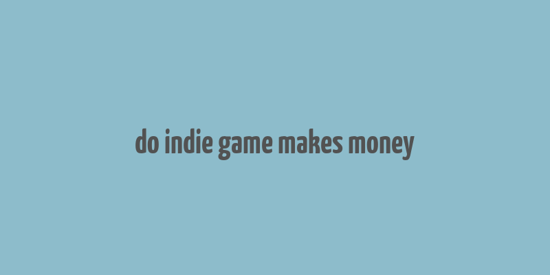 do indie game makes money