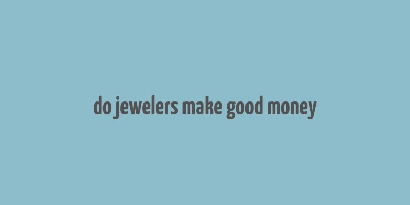 do jewelers make good money