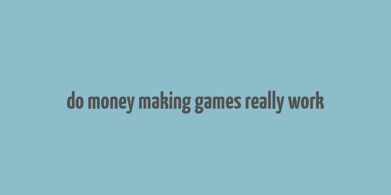 do money making games really work