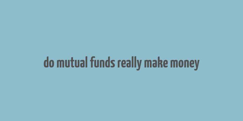 do mutual funds really make money