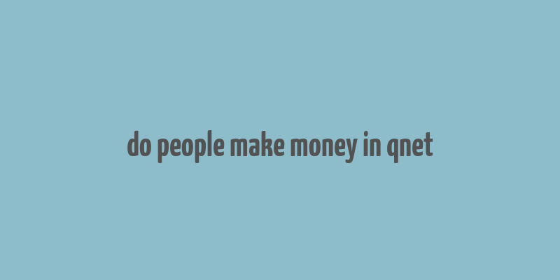 do people make money in qnet