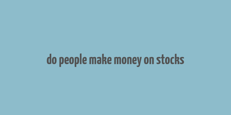 do people make money on stocks