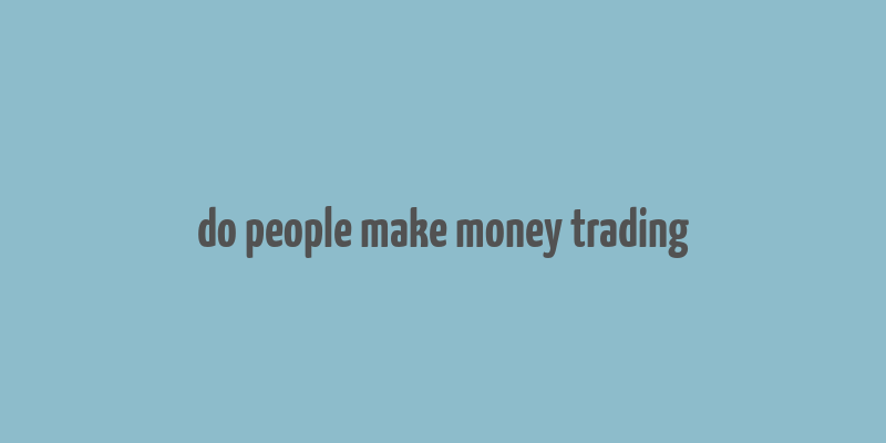 do people make money trading