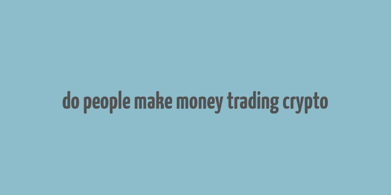 do people make money trading crypto