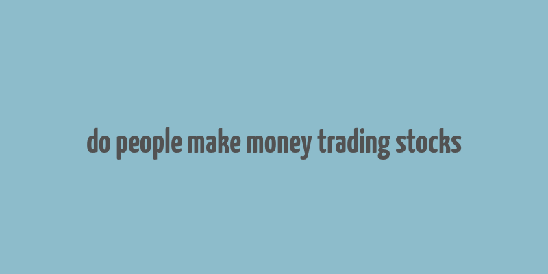 do people make money trading stocks