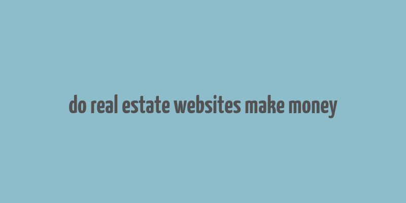 do real estate websites make money