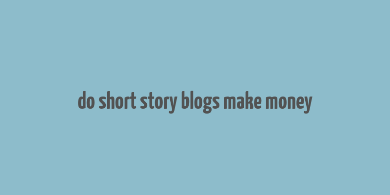 do short story blogs make money