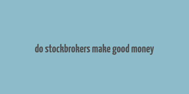 do stockbrokers make good money