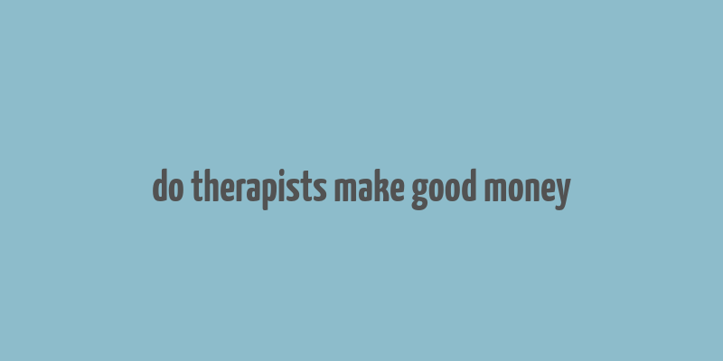 do therapists make good money