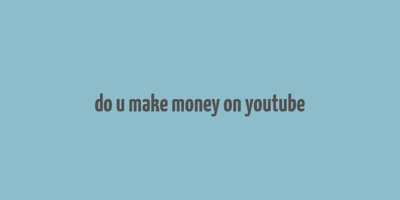 do u make money on youtube