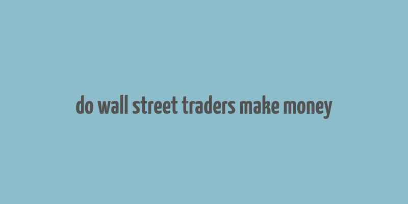 do wall street traders make money