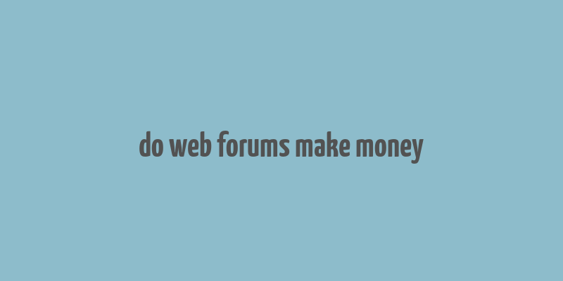 do web forums make money