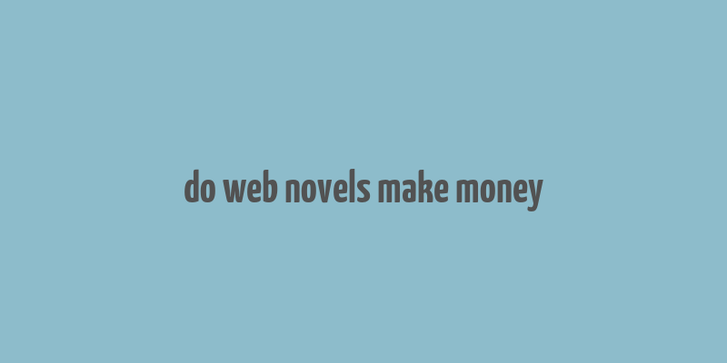 do web novels make money