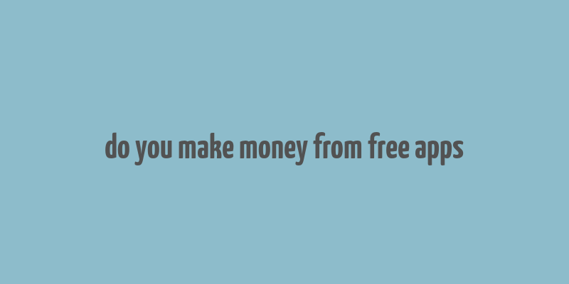 do you make money from free apps