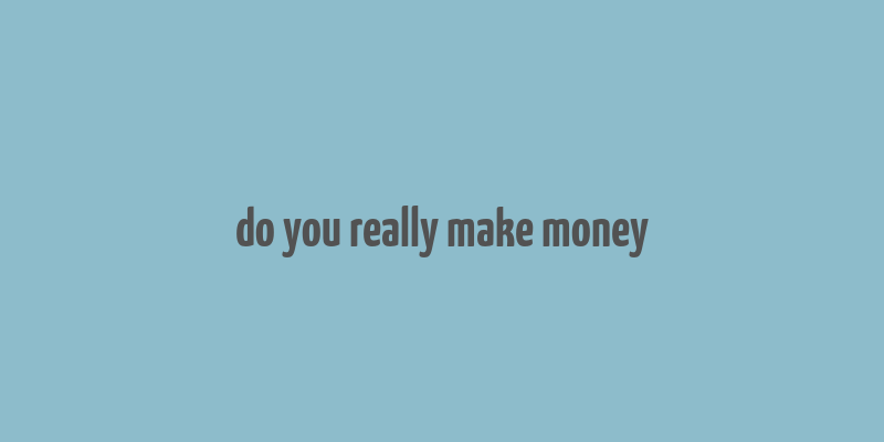 do you really make money