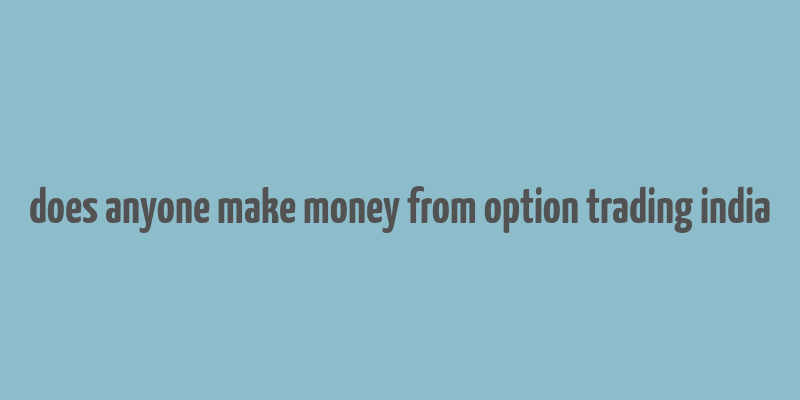 does anyone make money from option trading india