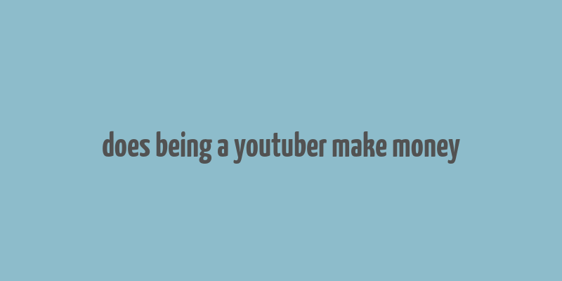 does being a youtuber make money