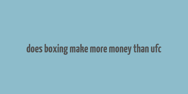 does boxing make more money than ufc