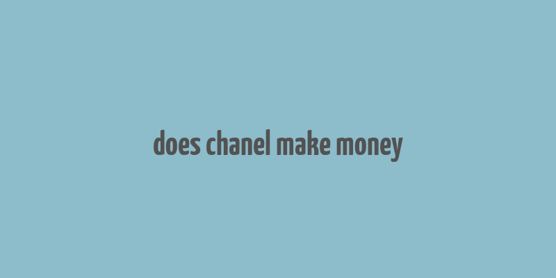 does chanel make money