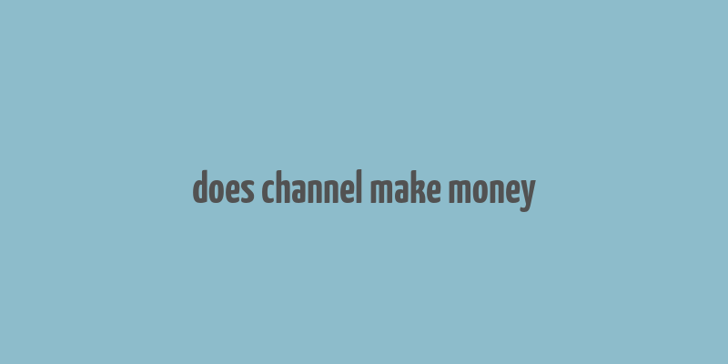 does channel make money