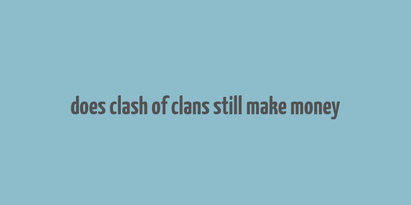 does clash of clans still make money