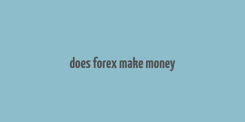 does forex make money