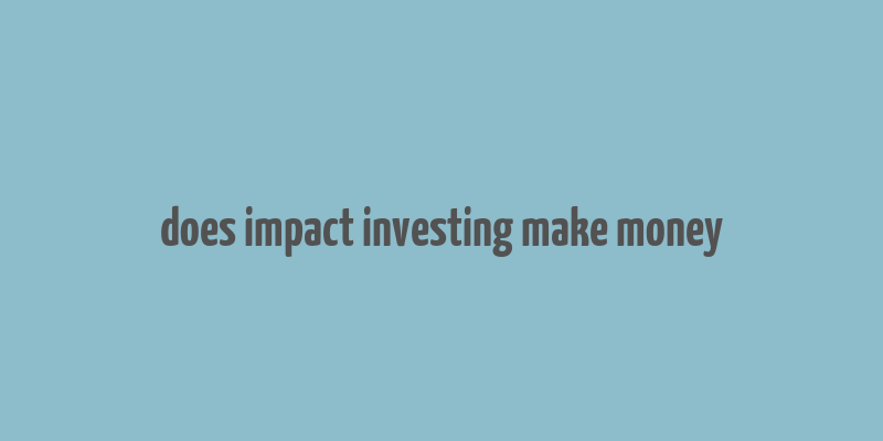 does impact investing make money