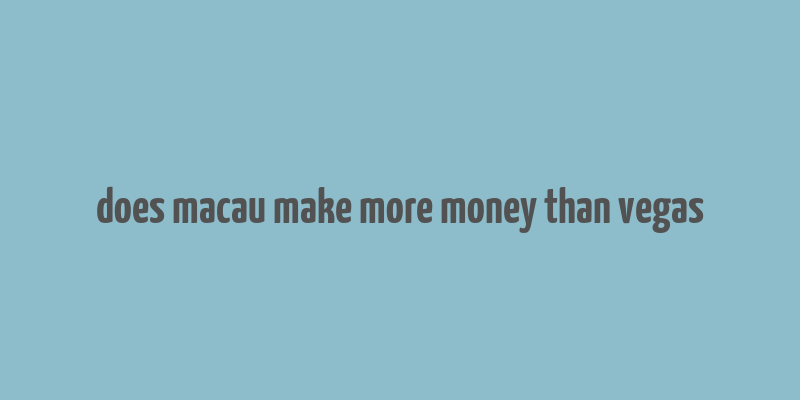 does macau make more money than vegas