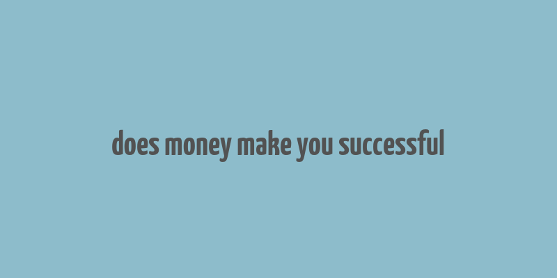 does money make you successful