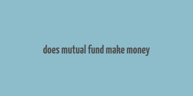 does mutual fund make money