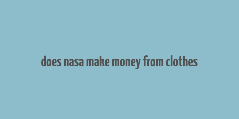 does nasa make money from clothes